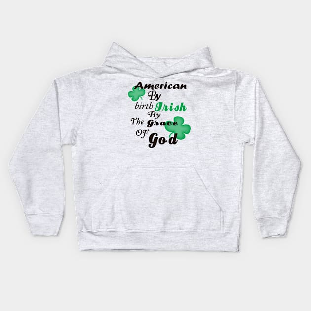 American by Birth, Irish by the Grace of God Kids Hoodie by PeppermintClover